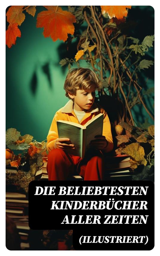 Die beliebtesten Kinderbücher aller Zeiten (Illustriert) - Beecher Stowe Harriet,Lewis Carroll,Carlo Collodi,Charles Dickens - ebook