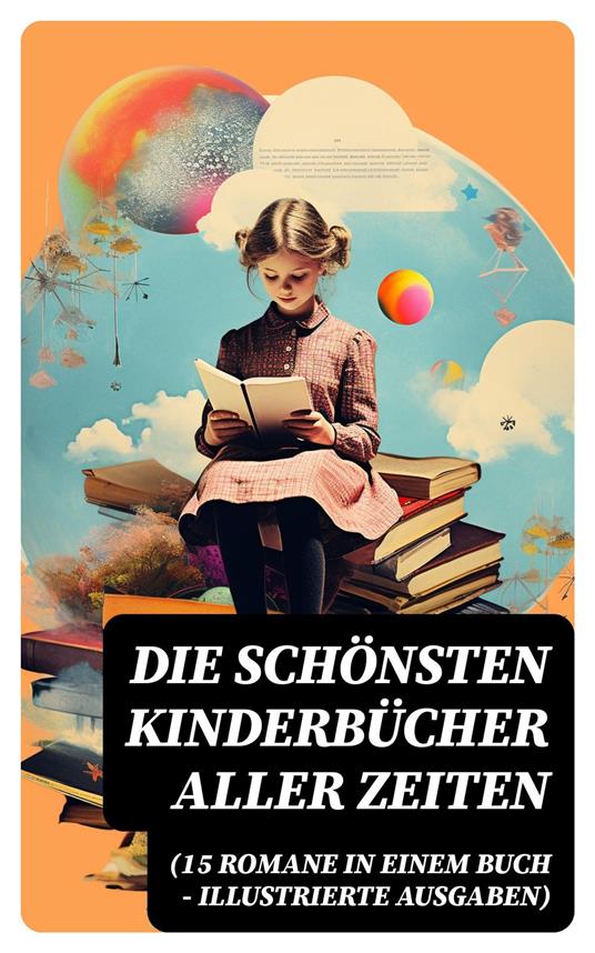 Die schönsten Kinderbücher aller Zeiten (15 Romane in einem Buch - Illustrierte Ausgaben) - Beecher Stowe Harriet,Lewis Carroll,Carlo Collodi,Charles Dickens - ebook