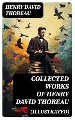 Collected Works of Henry David Thoreau (Illustrated)