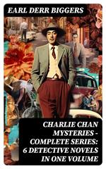 CHARLIE CHAN MYSTERIES – Complete Series: 6 Detective Novels in One Volume