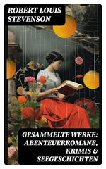 Gesammelte Werke: Abenteuerromane, Krimis & Seegeschichten