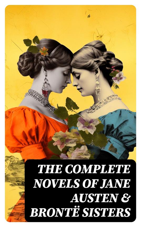 The Complete Novels of Jane Austen & Brontë Sisters