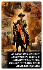 60 WESTERNS: Cowboy Adventures, Yukon & Oregon Trail Tales, Famous Outlaws, Gold Rush Adventures