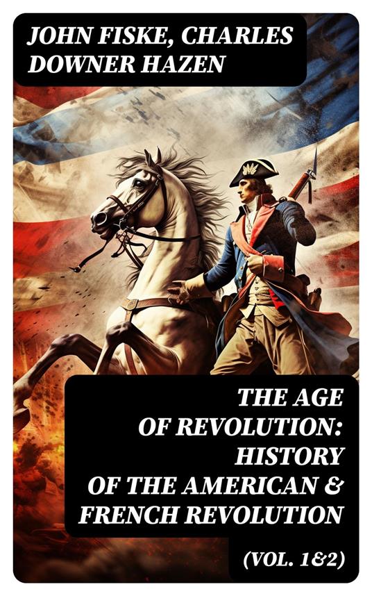 The Age of Revolution: History of the American & French Revolution (Vol. 1&2)