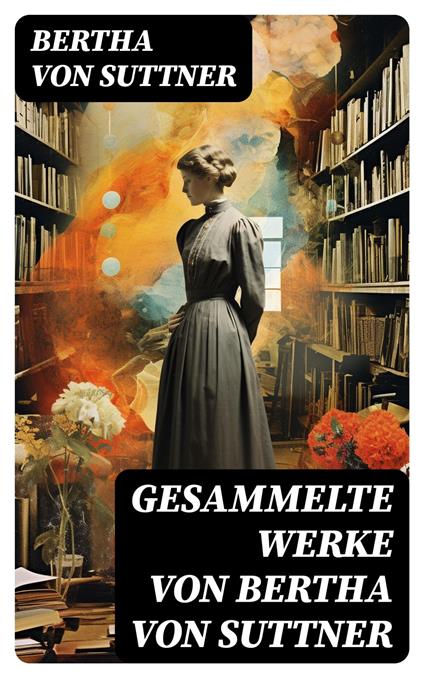 Gesammelte Werke von Bertha von Suttner