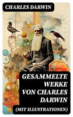 Gesammelte Werke von Charles Darwin (Mit Illustrationen)