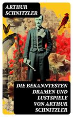 Die bekanntesten Dramen und Lustspiele von Arthur Schnitzler