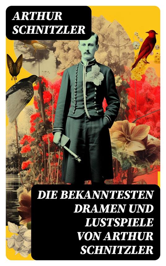 Die bekanntesten Dramen und Lustspiele von Arthur Schnitzler