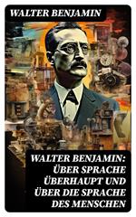 Walter Benjamin: Über Sprache überhaupt und über die Sprache des Menschen