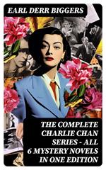 The Complete Charlie Chan Series – All 6 Mystery Novels in One Edition