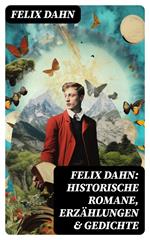 Felix Dahn: Historische Romane, Erzählungen & Gedichte