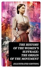 The History of the Women's Suffrage: The Origin of the Movement (Illustrated Edition)