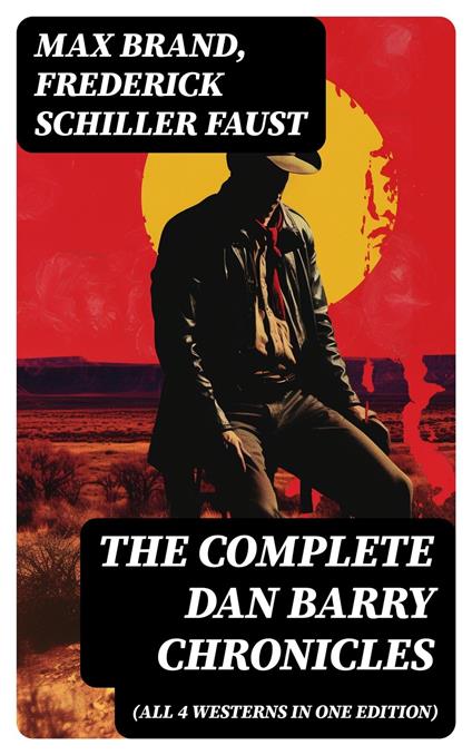 The Complete Dan Barry Chronicles (All 4 Westerns in One Edition)