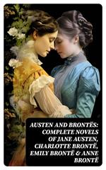 Austen and Brontës: Complete Novels of Jane Austen, Charlotte Brontë, Emily Brontë & Anne Brontë