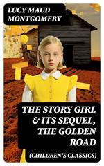 The Story Girl & Its Sequel, The Golden Road (Children's Classics)