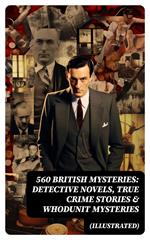 560 British Mysteries: Detective Novels, True Crime Stories & Whodunit Mysteries (Illustrated)