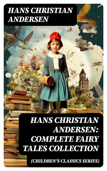 Hans Christian Andersen: Complete Fairy Tales Collection (Children's Classics Series) - Hans Christian Andersen - ebook