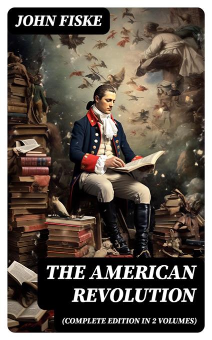 THE AMERICAN REVOLUTION (Complete Edition In 2 Volumes)