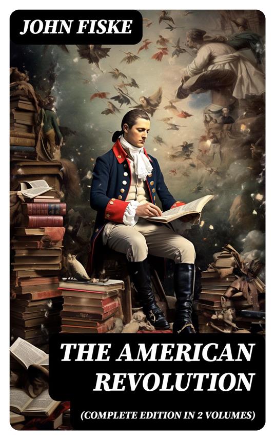 THE AMERICAN REVOLUTION (Complete Edition In 2 Volumes)