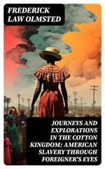 Journeys and Explorations in the Cotton Kingdom: American Slavery Through Foreigner's Eyes