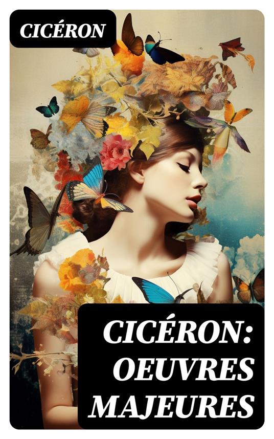 Cicéron: Oeuvres Majeures