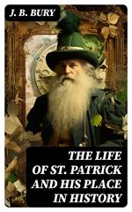 The Life of St. Patrick and His Place in History