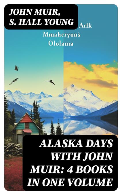 Alaska Days with John Muir: 4 Books in One Volume