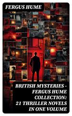 British Mysteries - Fergus Hume Collection: 21 Thriller Novels in One Volume