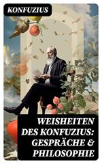 Weisheiten des Konfuzius: Gespräche & Philosophie