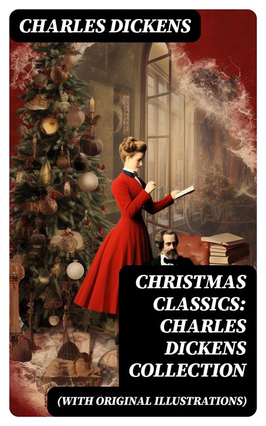 Christmas Classics: Charles Dickens Collection (With Original Illustrations)