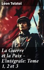 La Guerre et la Paix - L'intégrale: Tome 1, 2 et 3