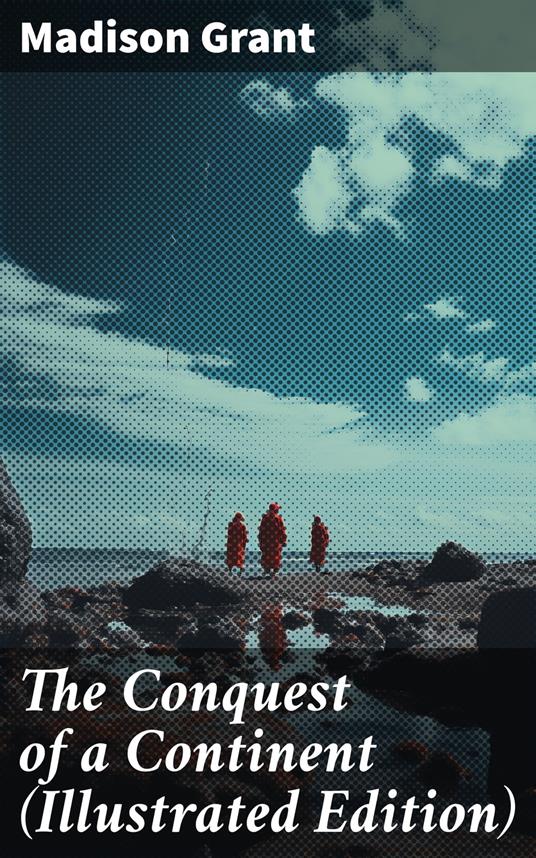 The Conquest of a Continent (Illustrated Edition)