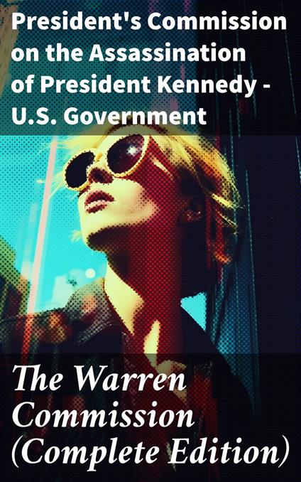 The Warren Commission (Complete Edition)