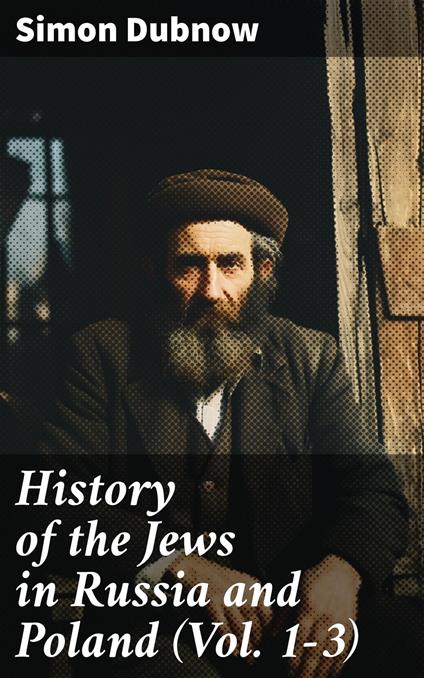 History of the Jews in Russia and Poland (Vol. 1-3)