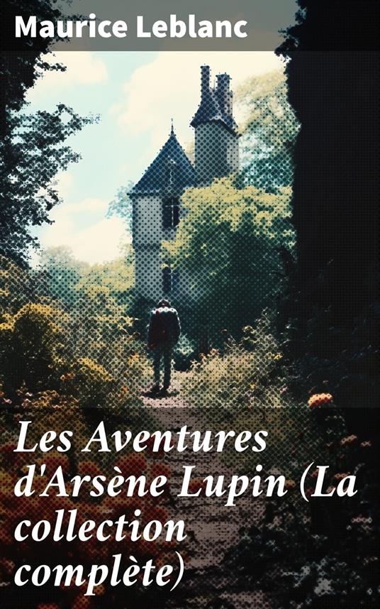 Les Aventures d'Arsène Lupin (La collection complète)