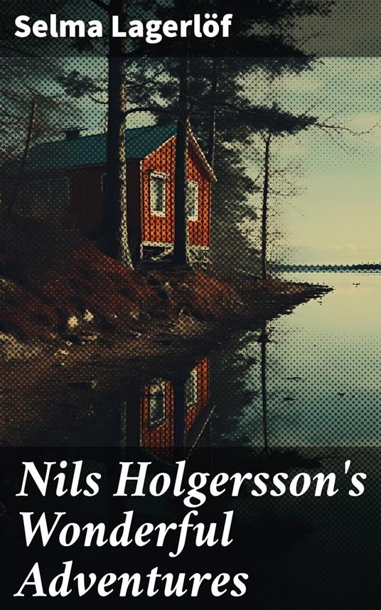 Nils Holgersson's Wonderful Adventures - Selma Lagerlof,Velma Swanston Howard - ebook