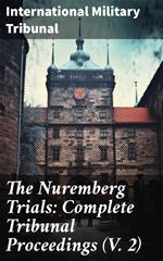 The Nuremberg Trials: Complete Tribunal Proceedings (V. 2)