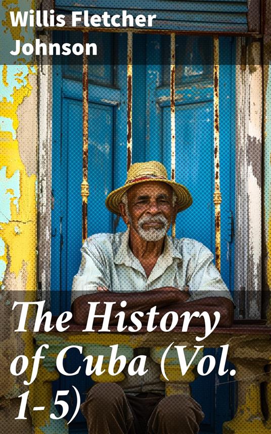 The History of Cuba (Vol. 1-5)