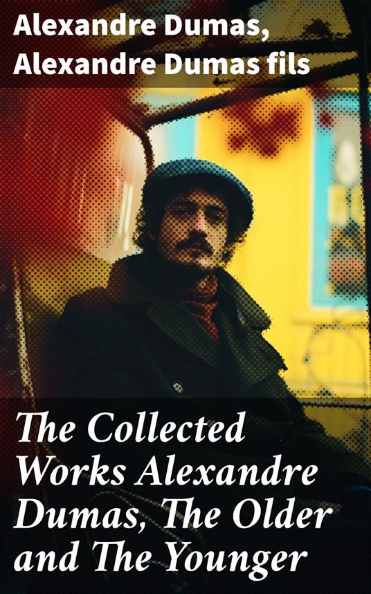 The Collected Works Alexandre Dumas, The Older and The Younger