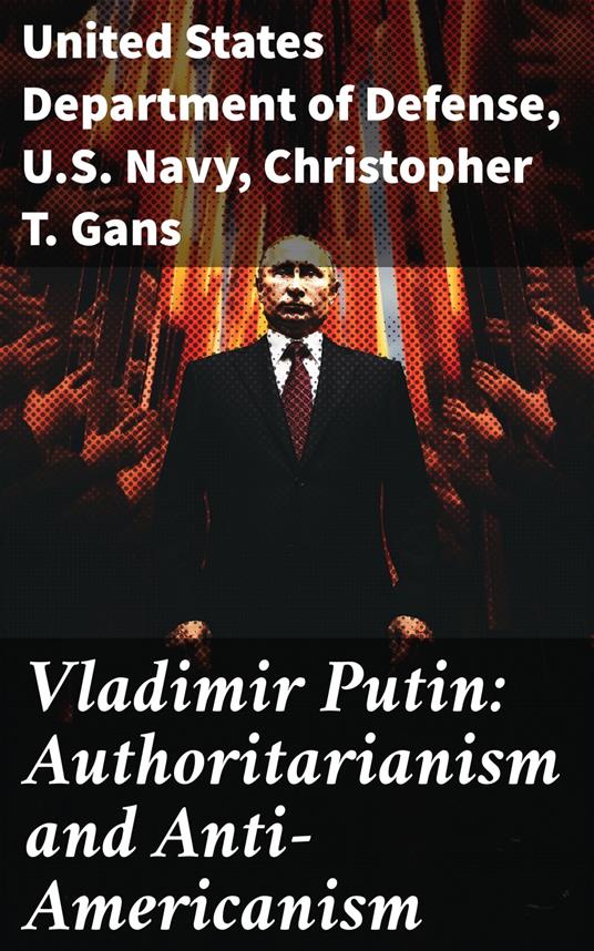 Vladimir Putin: Authoritarianism and Anti-Americanism