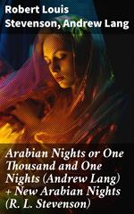 Arabian Nights or One Thousand and One Nights (Andrew Lang) + New Arabian Nights (R. L. Stevenson)