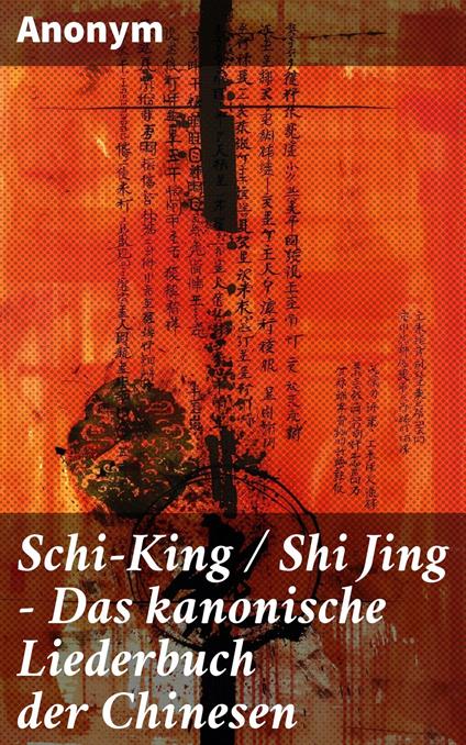 Schi-King / Shi Jing - Das kanonische Liederbuch der Chinesen