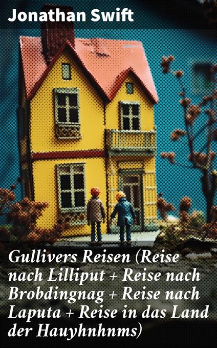Gullivers Reisen (Reise nach Lilliput + Reise nach Brobdingnag + Reise nach Laputa + Reise in das Land der Hauyhnhnms) - Jonathan Swift - ebook