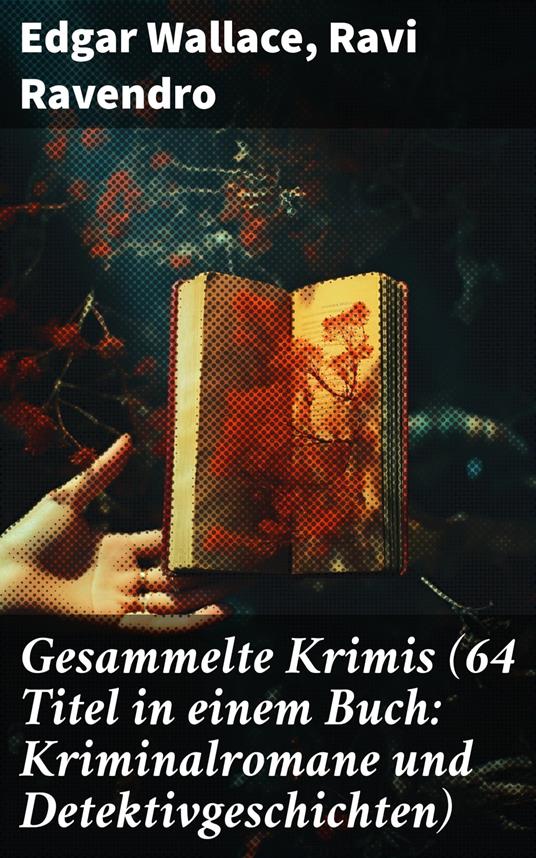 Gesammelte Krimis (64 Titel in einem Buch: Kriminalromane und Detektivgeschichten)