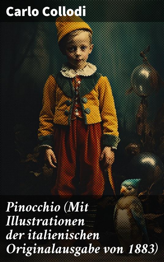 Pinocchio (Mit Illustrationen der italienischen Originalausgabe von 1883) - Carlo Collodi,Anton Grumann - ebook
