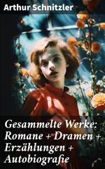 Gesammelte Werke: Romane + Dramen + Erzählungen + Autobiografie