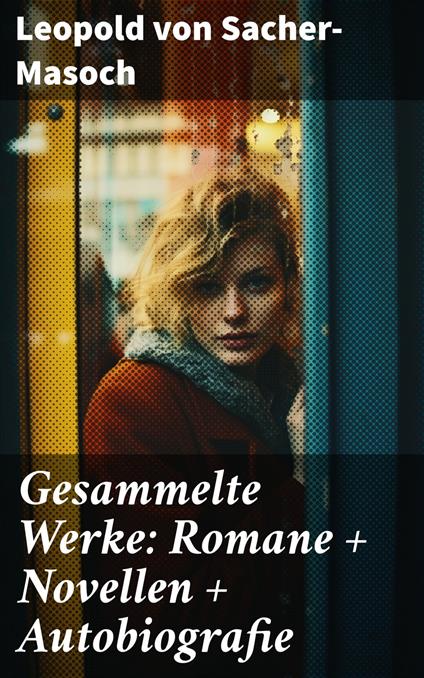 Gesammelte Werke: Romane + Novellen + Autobiografie