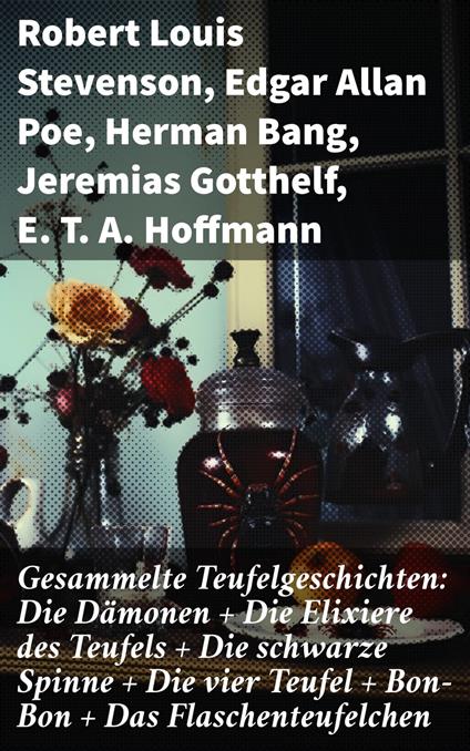 Gesammelte Teufelgeschichten: Die Dämonen + Die Elixiere des Teufels + Die schwarze Spinne + Die vier Teufel + Bon-Bon + Das Flaschenteufelchen