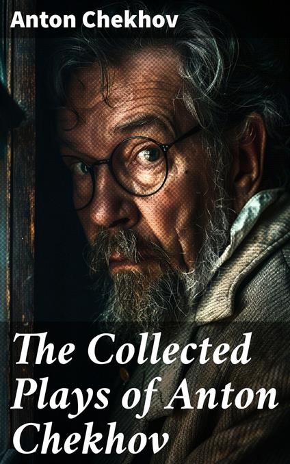 The Collected Plays of Anton Chekhov