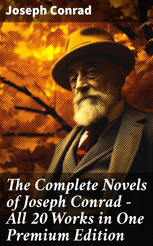 The Complete Novels of Joseph Conrad - All 20 Works in One Premium Edition